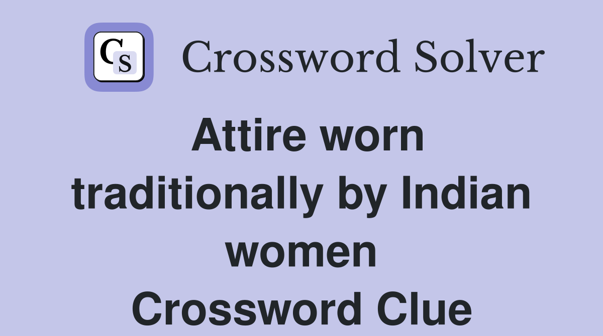 Attire worn traditionally by Indian women Crossword Clue Answers